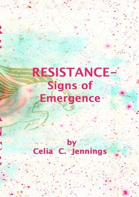 Resistance - Signs of Emergence by Jennings, Celia