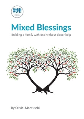 Mixed Blessings - Building a family with and without donor help by Donor Conception Network