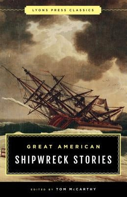 Great American Shipwreck Stories: Lyons Press Classics by McCarthy, Tom