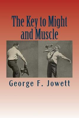 The Key to Might and Muscle by Jowett, George F.