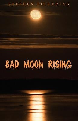 Bad Moon Rising by Pickering, Stephen