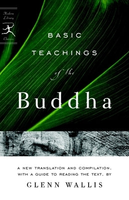 Basic Teachings of the Buddha: A New Translation and Compilation, with a Guide to Reading the Texts by Wallis, Glenn