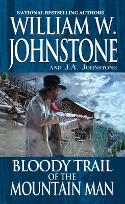 Bloody Trail of the Mountain Man by Johnstone, William W.