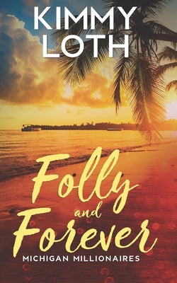 Folly and Forever: A fake marriage romance by Loth, Kimmy