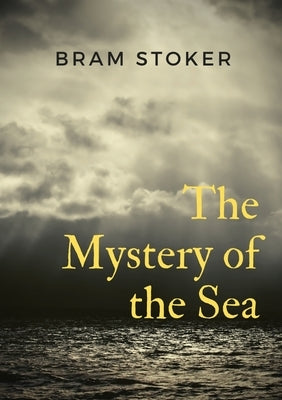 The Mystery of the Sea: a mystery novel by Bram Stoker, was originally published in 1902. Stoker is best known for his 1897 novel Dracula, but by Stoker, Bram