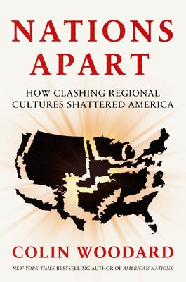 Nations Apart: How Clashing Regional Cultures Shattered America by Woodard, Colin