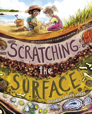 Scratching the Surface: Exploring Earth's Layers by Brown, Erin