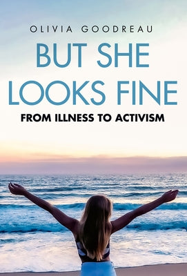 But She Looks Fine: From Illness to Activism by Goodreau, Olivia