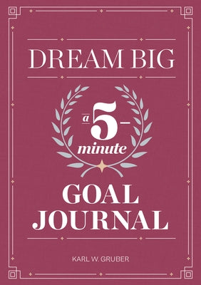 Dream Big: A Five-Minute Goal Journal by Gruber, Karl