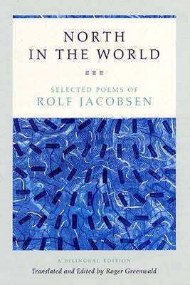 North in the World: Selected Poems of Rolf Jacobsen, A Bilingual Edition by Jacobsen, Rolf