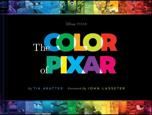 Disney/Pixar the Color of Pixar: (History of Pixar, Book about Movies, Art of Pixar) by Kratter, Tia