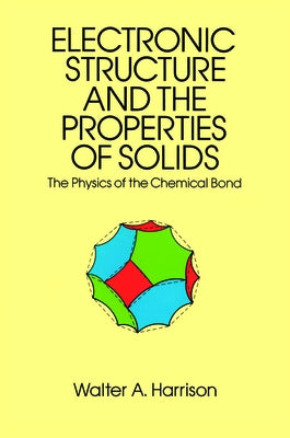 The Electronic Structure and the Properties of Solids: The 1859 Handbook for Westbound Pioneers by Harrison, Walter A.