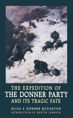 The Expedition of the Donner Party and Its Tragic Fate by Houghton, Eliza P. Donner