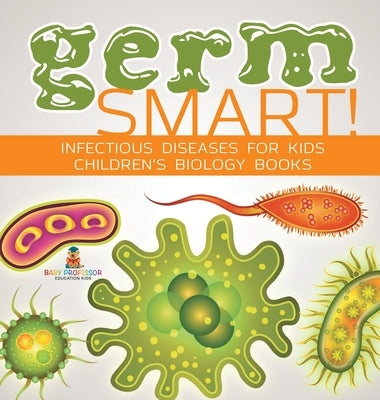 Germ Smart! Infectious Diseases for Kids Children's Biology Books by Baby Professor