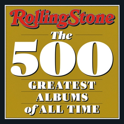 Rolling Stone: The 500 Greatest Albums of All Time by Rolling Stone, Rolling