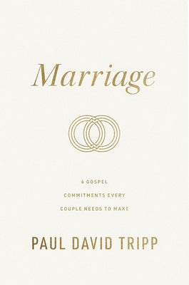 Marriage: 6 Gospel Commitments Every Couple Needs to Make (Repackage) by Tripp, Paul David