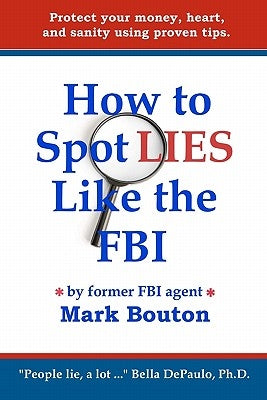 How to Spot Lies Like the FBI: Protect your money, heart, and sanity using proven tips. by Sweeden, Patsie