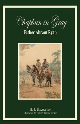 Chaplain in Gray: Abram Ryan by Heagney, H. J.