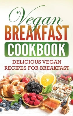 Vegan Breakfast Cookbook: Delicious Vegan Recipes for Breakfast by Publishing, Grizzly