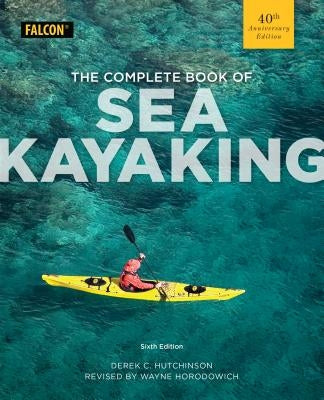 The Complete Book of Sea Kayaking by Hutchinson, Derek C.