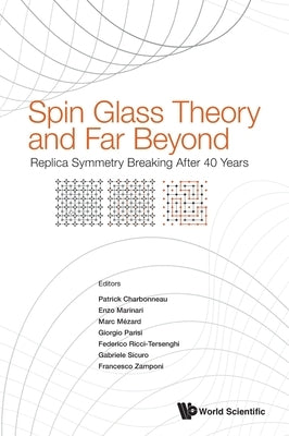 Spin Glass Theory and Far Beyond: Replica Symmetry Breaking After 40 Years by Charbonneau, Patrick