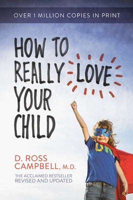 How to Really Love Your Child by Campbell, Ross