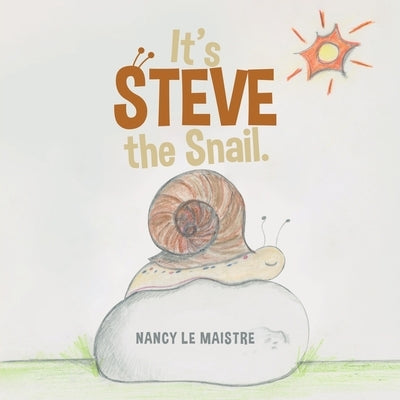 It's Steve the Snail. by Le Maistre, Nancy