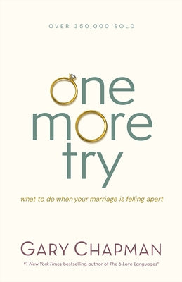 One More Try: What to Do When Your Marriage Is Falling Apart by Chapman, Gary