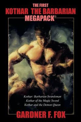 The First Kothar the Barbarian MEGAPACK(R): 3 Sword and Sorcery Novels by Fox, Gardner F.