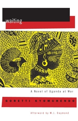 Waiting: A Novel of Uganda's Hidden War by Kyomuhendo, Goretti