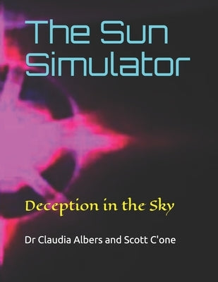 The Sun Simulator: Deception in the Sky by C'One, Scott