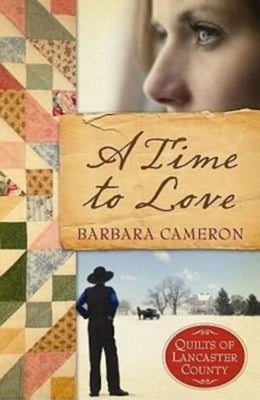 A Time to Love: Quilts of Lancaster County - Book 1 by Cameron, Barbara