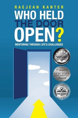 Who Held the Door Open?: Mentoring Through Life's Challenges by Kanter, Raejean