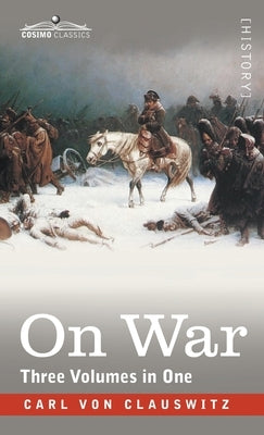 On War (Three Volumes in One) by Von Clausewitz, Carl