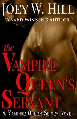 The Vampire Queen's Servant: A Vampire Queen Series Novel by Hill, Joey W.