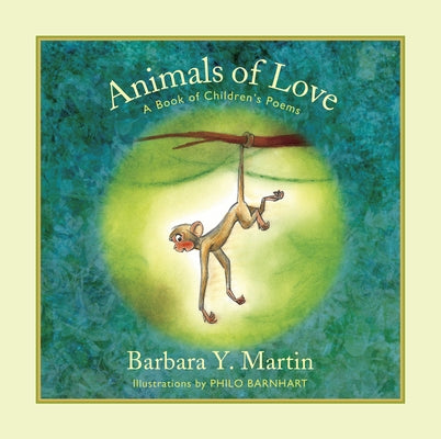 Animals of Love: A Book of Children's Poems by Martin, Barbara Y.