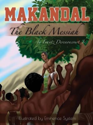 Makandal: The Black Messiah by Derenoncourt, Frantz