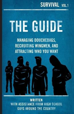 The Guide: Managing Douchebags, Recruiting Wingmen, and Attracting Who You Want by Wiseman, Rosalind