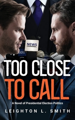 Too Close To Call by Smith, Leighton L.