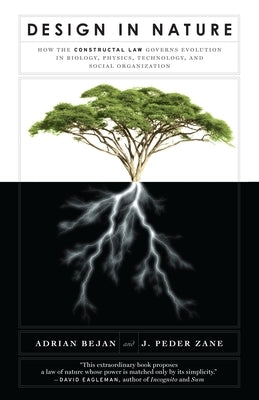 Design in Nature: How the Constructal Law Governs Evolution in Biology, Physics, Technology, and Social Organizations by Bejan, Adrian