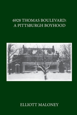 6928 Thomas Boulevard: Memories of a Pittsburgh Boyhood by Maloney, Elliott