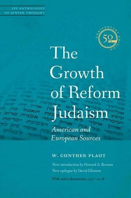 The Growth of Reform Judaism: American and European Sources by Plaut, W. Gunther