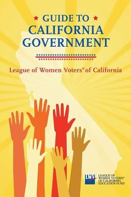 Guide to California Government by League of Women Voters of California