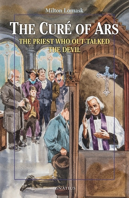 The Cure of Ars: The Priest Who Out-Talked the Devil by Lomask, Milton