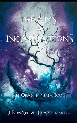 Dreams & Incarnations - An Oracle Guidebook by Neill, J. Edward