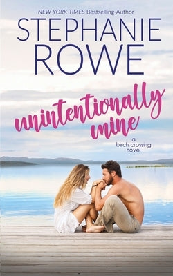 Unintentionally Mine by Rowe, Stephanie