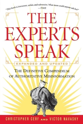 The Experts Speak: The Definitive Compendium of Authoritative Misinformation (Revised Edition) by Navasky, Victor S.