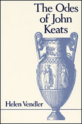 The Odes of John Keats by Vendler, Helen