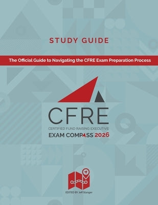 CFRE Exam Compass Study Guide 2026: The Official Guide to Navigating the CFRE Exam Preparation Process by Stanger, Jeff