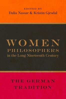 Women Philosophers in the Long Nineteenth Century: The German Tradition by Nassar, Dalia